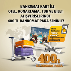 Bankomat Kart ile otel, konaklama, tur ve bilet alışverişinize 400 TL Bankomat Para!