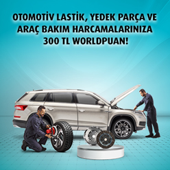 Otomotiv lastik, yedek parça ve araç bakımda 5.000 TL harcamanıza 300 TL Worldpuan!