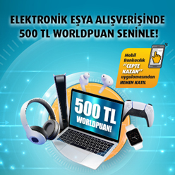 Elektronik eşya alışverişinize 500 TL Worldpuan!