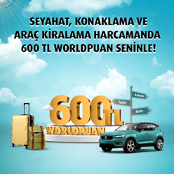 Seyahat, konaklama veya araç kiralama harcamalarınıza 600 TL Worldpuan!