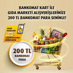 Bankomat Kart ile gıda marketi alışverişlerinize 200 TL Bankomat Para!