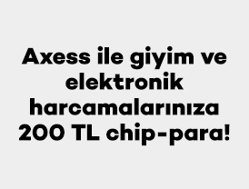 Axess ile giyim ve elektronik harcamalarınıza 200 TL chip-para!