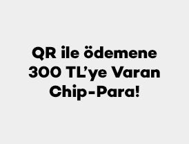 QR ile ödemene 300 TL’ye Varan Chip-Para!