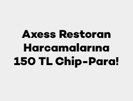 Axess ile Restoran Harcamalarına 150 TL chip-para!