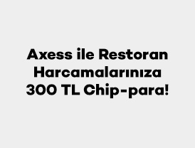 Axess ile restoran harcamana 300 TL chip-para!
