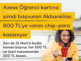 Axess Öğrenci kartına şimdi başvuran Akbanklılar, 800 TL’ye varan chip-para kazanıyor!