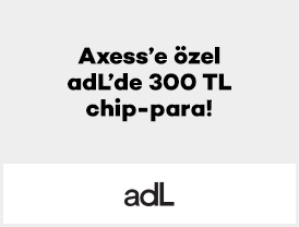 Axess’e özel adL’de 300 TL Chip-para!