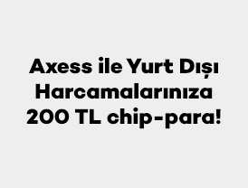 Axess ile Yurt Dışı Harcamalarınıza 200 TL chip-para!