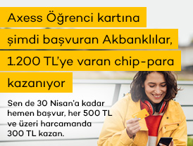 Axess Öğrenci kartına şimdi başvuran Akbanklılar, 1.200 TL’ye varan chip-para kazanıyor!