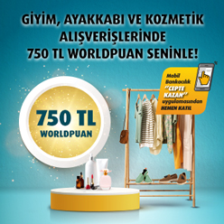 Her 1.500 TL giyim, kozmetik ve çiçekçilik alışverişinize 75 TL, toplam 750 TL Worldpuan!