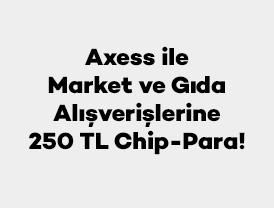Axess ile Market ve Gıda Alışverişlerine 250 TL chip-para!