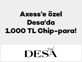 Axess’e özel Desa’da 1.000 TL Chip-para!