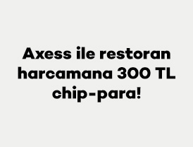 Axess ile restoran harcamana 300 TL chip-para!