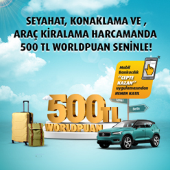 Seyahat, konaklama veya araç kiralama harcamalarınıza 500 TL Worldpuan!