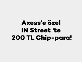 Axess’e özel IN Street’te 200 TL chip-para!