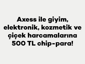 Axess ile giyim, elektronik, kozmetik ve çiçek harcamalarına 500 TL chip-para!