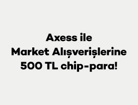 Axess ile Market Alışverişlerine 500 TL chip-para!