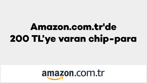*Amazon.com.tr'de 200 TL’ye varan chip-para!